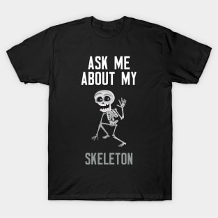 Ask Me About My Skeleton T-Shirt